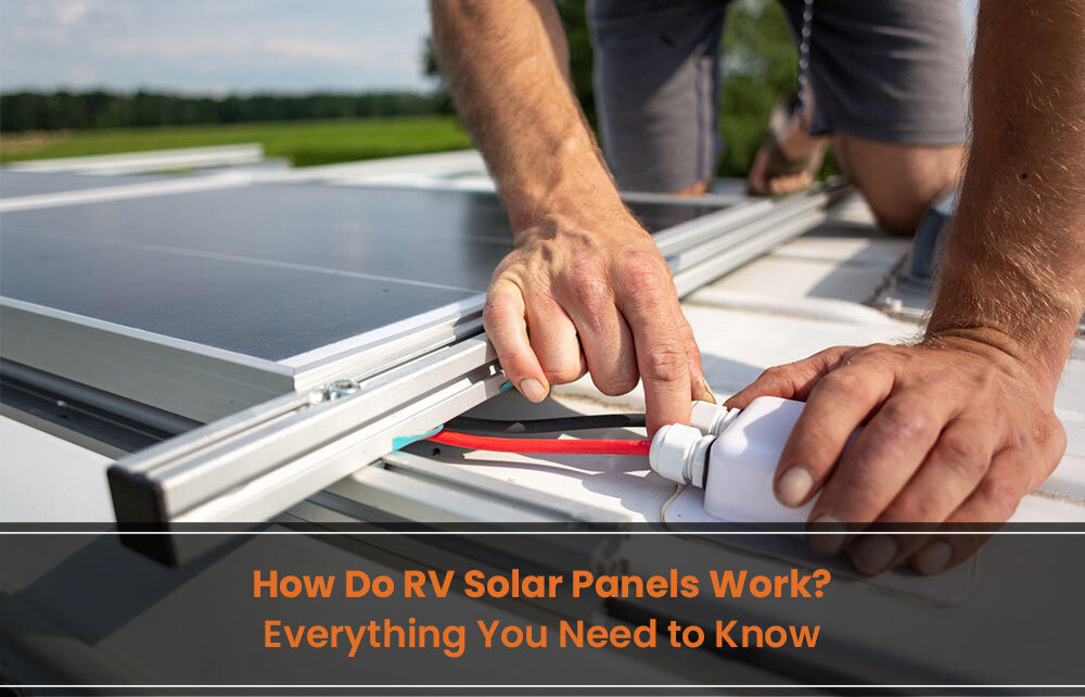 How Do RV Solar Panels Work? Everything You Need to Know